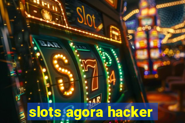 slots agora hacker